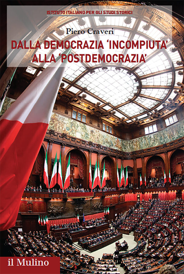 Libro Dalla democrazia «incompiuta» alla «postdemocrazia». Percorsi storici del sistema politico italiano di Piero Craveri - ean 9788815382566 - Il Mulino