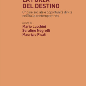 Libro forza del destino. Origine sociale e opportunità di vita nell'Italia contemporanea di  - ean 9788815382726 - Il Mulino