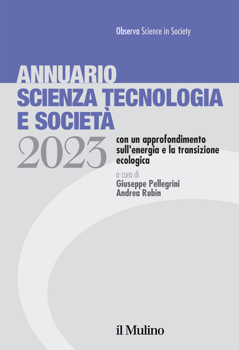 Libro Annuario scienza tecnologia e società. Edizione 2023 con un approfondimento sull'energia e la transizione ecologica di  - ean 9788815382771 - Il Mulino