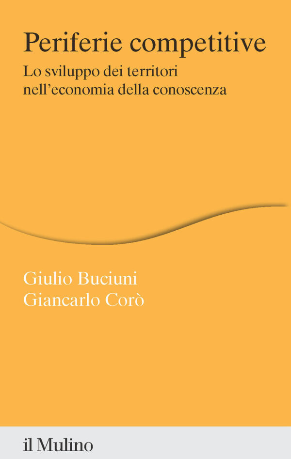 Libro Periferie competitive. Lo sviluppo dei territori nell'economia della conoscenza di Giulio Buciuni; Giancarlo Corò - ean 9788815382801 - Il Mulino