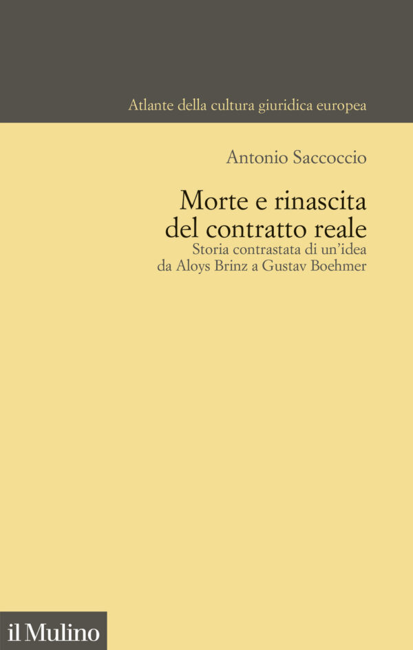 Libro Morte e rinascita del contratto reale. Storia contrastata di un'idea da Aloys Brinz a Gustav Boehmer di Antonio Saccoccio - ean 9788815382832 - Il Mulino