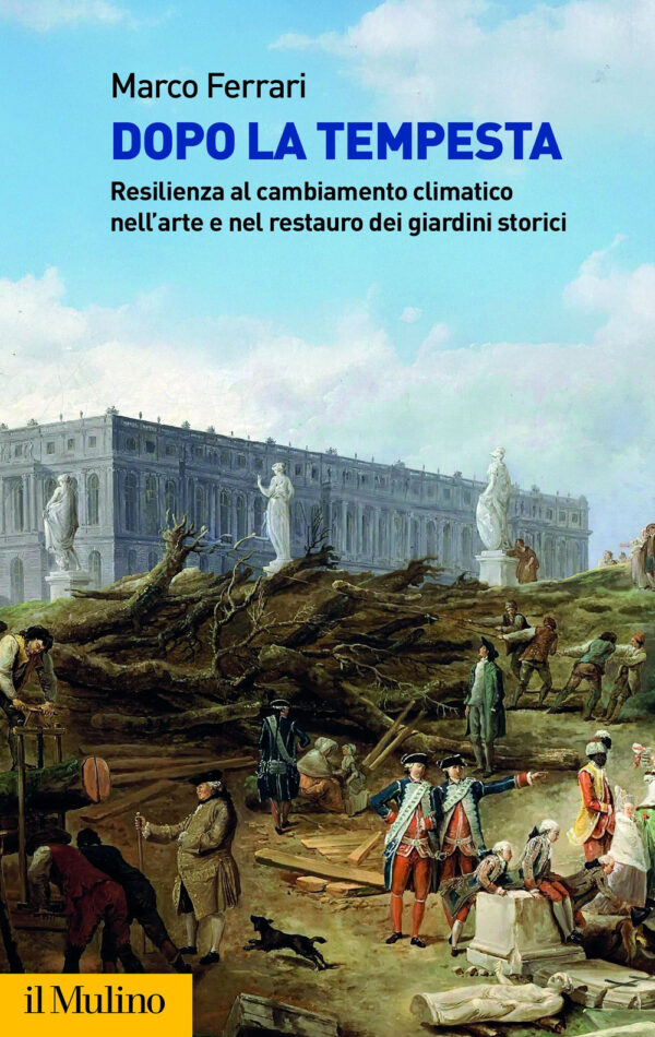 Libro Dopo la tempesta. Resilienza al cambiamento climatico nell'arte e nel restauro dei giardini storici di Marco Ferrari - ean 9788815382856 - Il Mulino