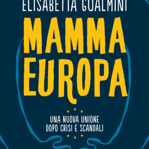 Libro Mamma Europa. Una nuova Unione dopo crisi e scandali di Elisabetta Gualmini - ean 9788815382870 - Il Mulino