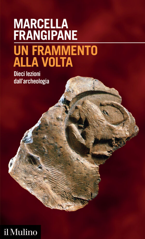 Libro frammento alla volta. Dieci lezioni dall'archeologia di Marcella Frangipane - ean 9788815382894 - Il Mulino