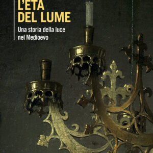 Libro età del lume. Una storia della luce nel Medioevo di Beatrice Del Bo - ean 9788815382917 - Il Mulino