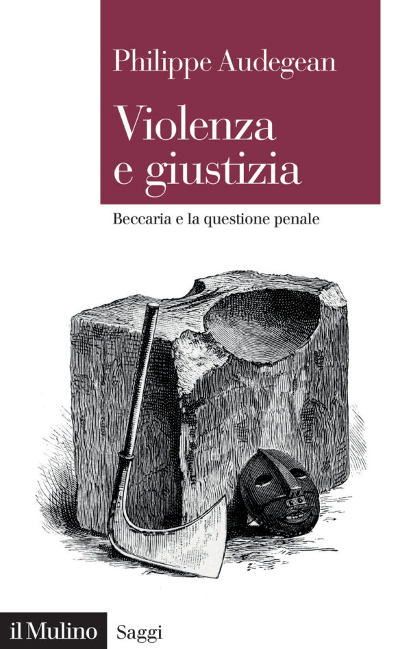 Libro Violenza e giustizia. Beccaria e la questione penale di Philippe Audegean - ean 9788815383037 - Il Mulino