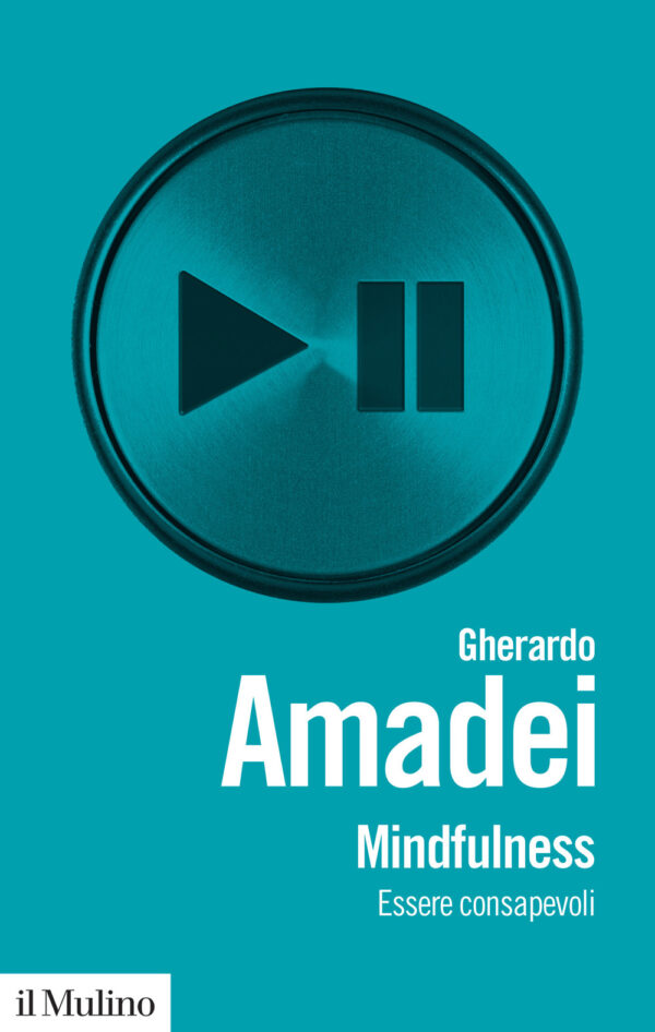 Libro Mindfulness. Essere consapevoli di Gherardo Amadei - ean 9788815383150 - Il Mulino