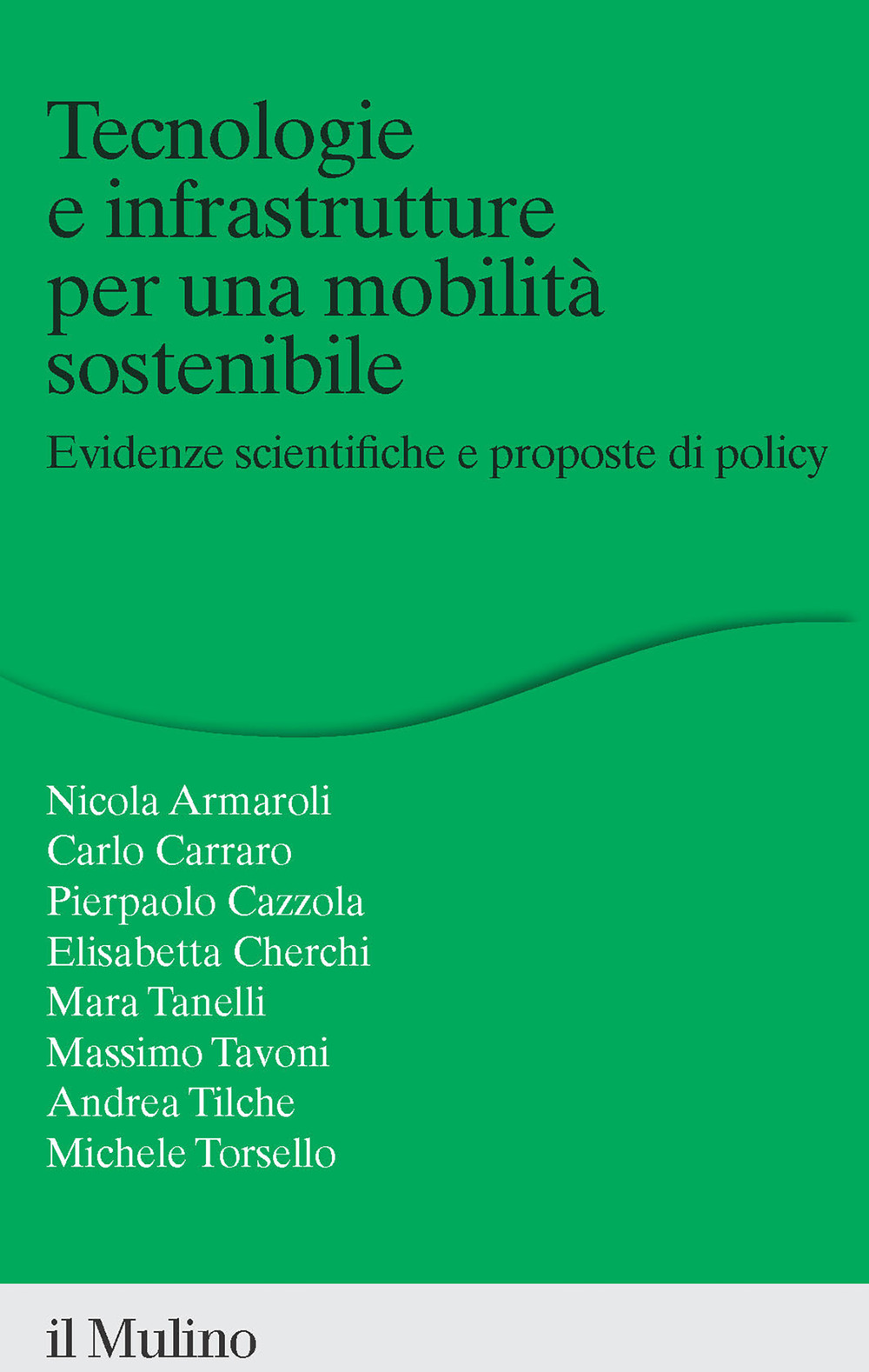 Libro Tecnologie e infrastrutture per una mobilità sostenibile. Evidenze scientifiche e proposte di policy di Carlo Carraro; Nicola Armaroli; Pierpaolo Cazzola; Elisabetta Cherchi; Mara Tanelli; Massimo Tavoni; Andrea Tilche; Michele Torsello - ean 9788815383211 - Il Mulino