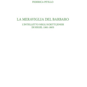 Libro meraviglia del barbaro. L'intelletto negli scritti jenesi di Hegel (1801-1805) di Federica Pitillo - ean 9788815383235 - Il Mulino