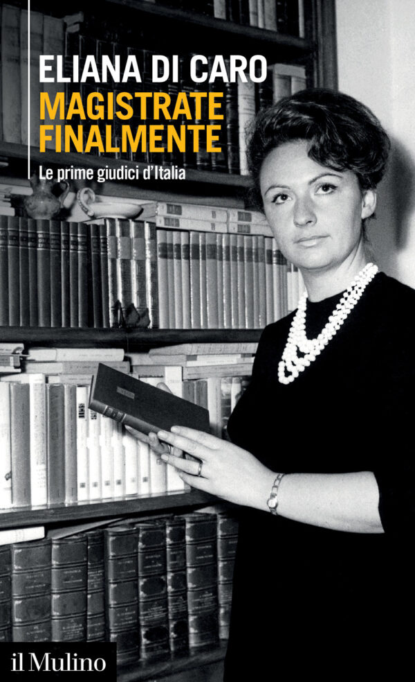 Libro Magistrate finalmente. Le prime giudici d'Italia di Di Caro Eliana - ean 9788815383310 - Il Mulino