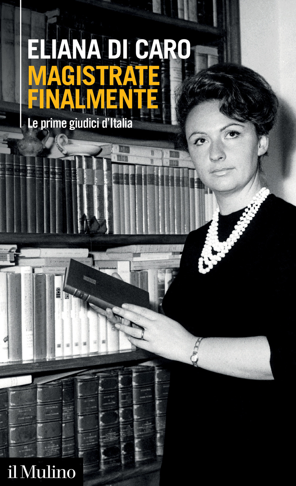 Libro Magistrate finalmente. Le prime giudici d'Italia di Di Caro Eliana - ean 9788815383310 - Il Mulino