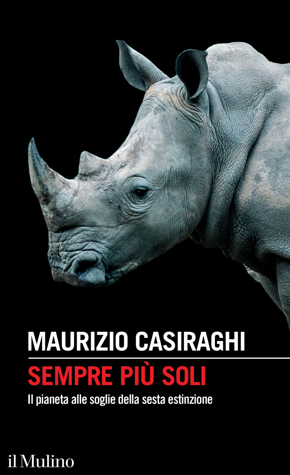 Libro Sempre più soli. Il pianeta alle soglie della sesta estinzione di Maurizio Casiraghi - ean 9788815383327 - Il Mulino