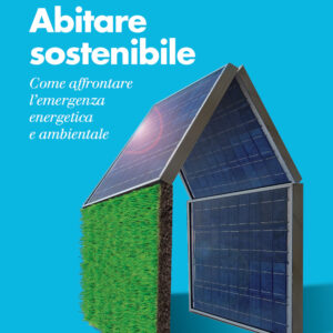 Libro Abitare sostenibile. Come affrontare l'emergenza energetica e ambientale di Giuliano Dall'Ò; Annalisa Galante - ean 9788815383563 - Il Mulino