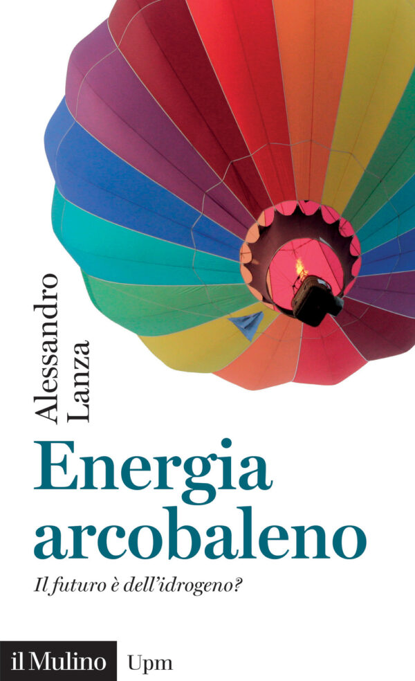 Libro Energia arcobaleno. Il futuro è dell'idrogeno? di Alessandro Lanza - ean 9788815383624 - Il Mulino