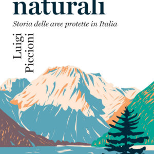 Libro Parchi naturali. Storia delle aree protette in Italia di Luigi Piccioni - ean 9788815383648 - Il Mulino