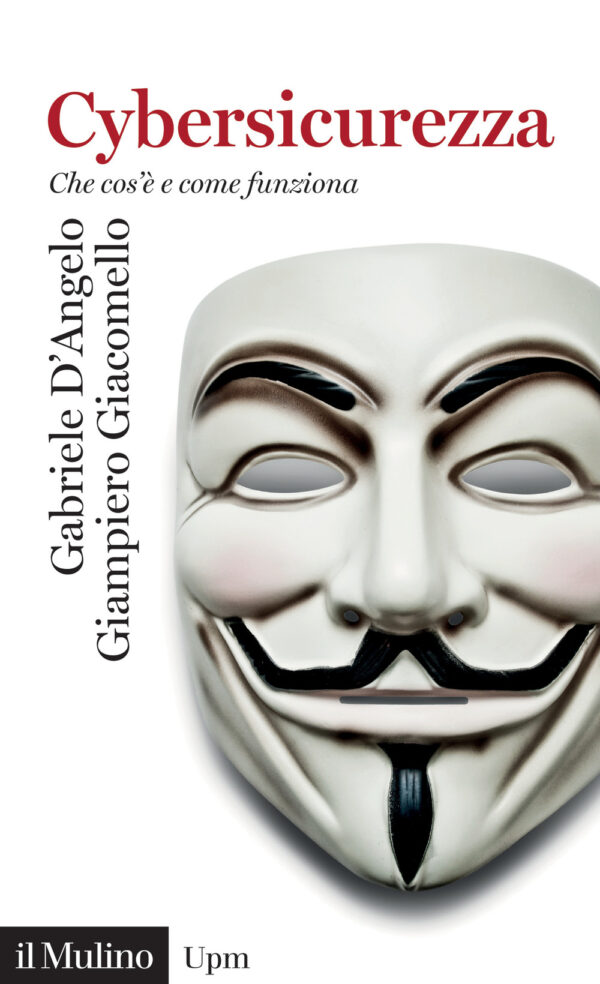 Libro Cybersicurezza. Che cos'è e come funziona di Gabriele D'Angelo; Giampiero Giacomello - ean 9788815383655 - Il Mulino