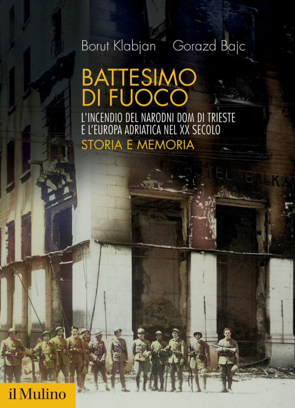 Libro Battesimo di fuoco. L'incendio del Narodni dom di Trieste e l'Europa adriatica nel XX secolo. Storia e memoria di Borut Klabjan; Gorazd Bajc - ean 9788815383846 - Il Mulino