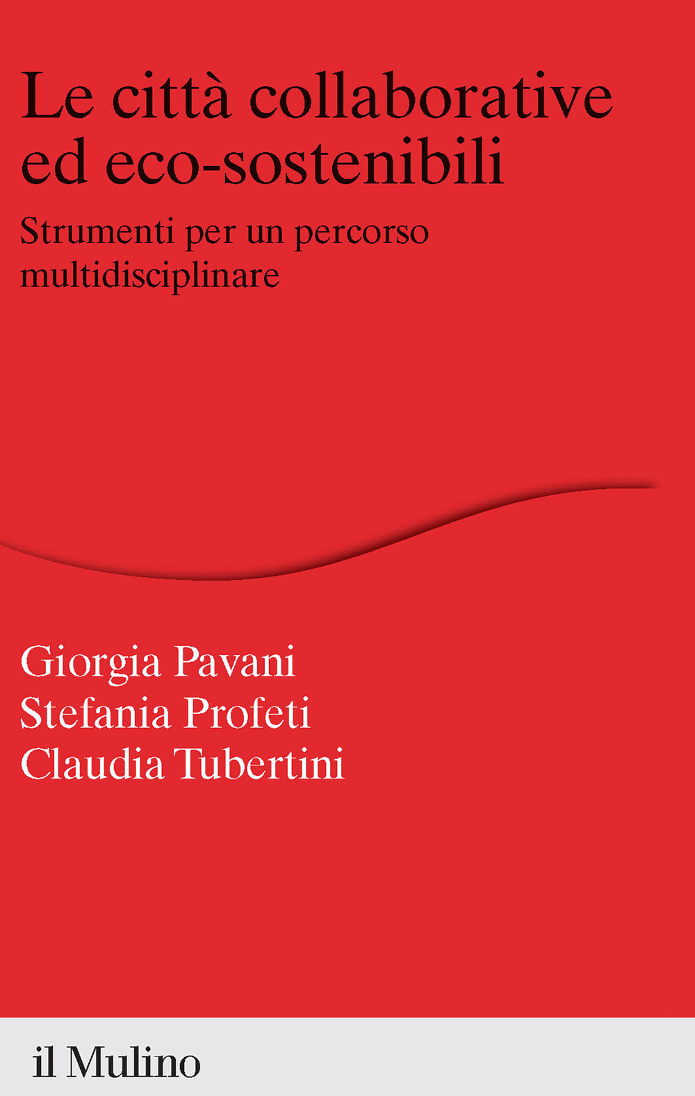 Libro città collaborative ed eco-sostenibili. Strumenti per un percorso multidisciplinare di Stefania Profeti; Giorgia Pavani; Claudia Tubertini - ean 9788815383969 - Il Mulino