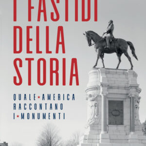 Libro fastidi della storia. Quale America raccontano i monumenti di Arnaldo Testi - ean 9788815383983 - Il Mulino