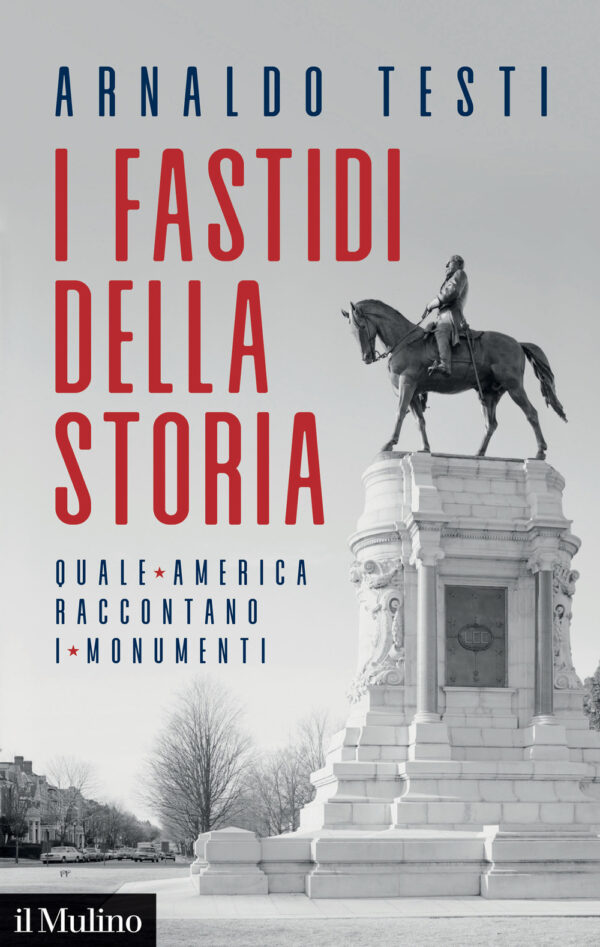 Libro fastidi della storia. Quale America raccontano i monumenti di Arnaldo Testi - ean 9788815383983 - Il Mulino