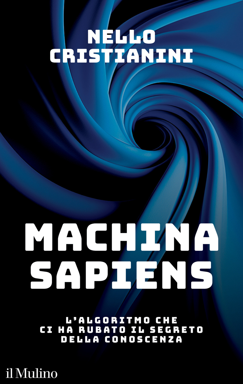 Libro Machina sapiens. L'algoritmo che ci ha rubato il segreto della conoscenza di Nello Cristianini - ean 9788815384461 - Il Mulino