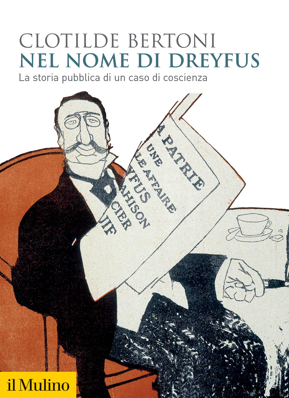 Libro Nel nome di Dreyfus. La storia pubblica di un caso di coscienza di Clotilde Bertoni - ean 9788815386236 - Il Mulino