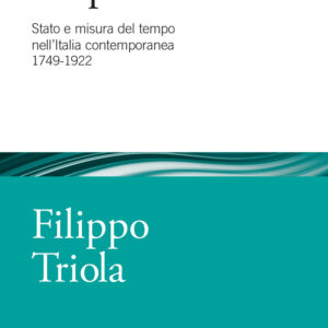 Libro orologio del potere. Stato e misura del tempo nell'Italia contemporanea 1749-1922 di Filippo Triola - ean 9788815386298 - Il Mulino