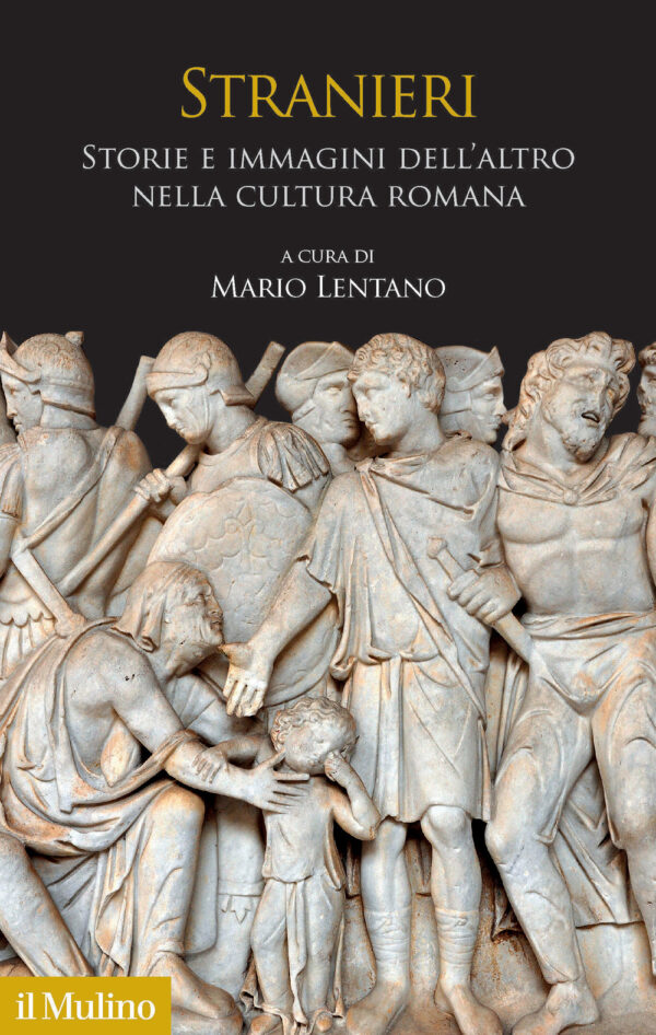 Libro Stranieri. Storie e immagini dell'altro nella cultura romana di Mario Lentano - ean 9788815386328 - Il Mulino