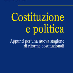Libro Costituzione e politica. Appunti per una nuova stagione di riforme costituzionali di Enzo Cheli - ean 9788815386335 - Il Mulino