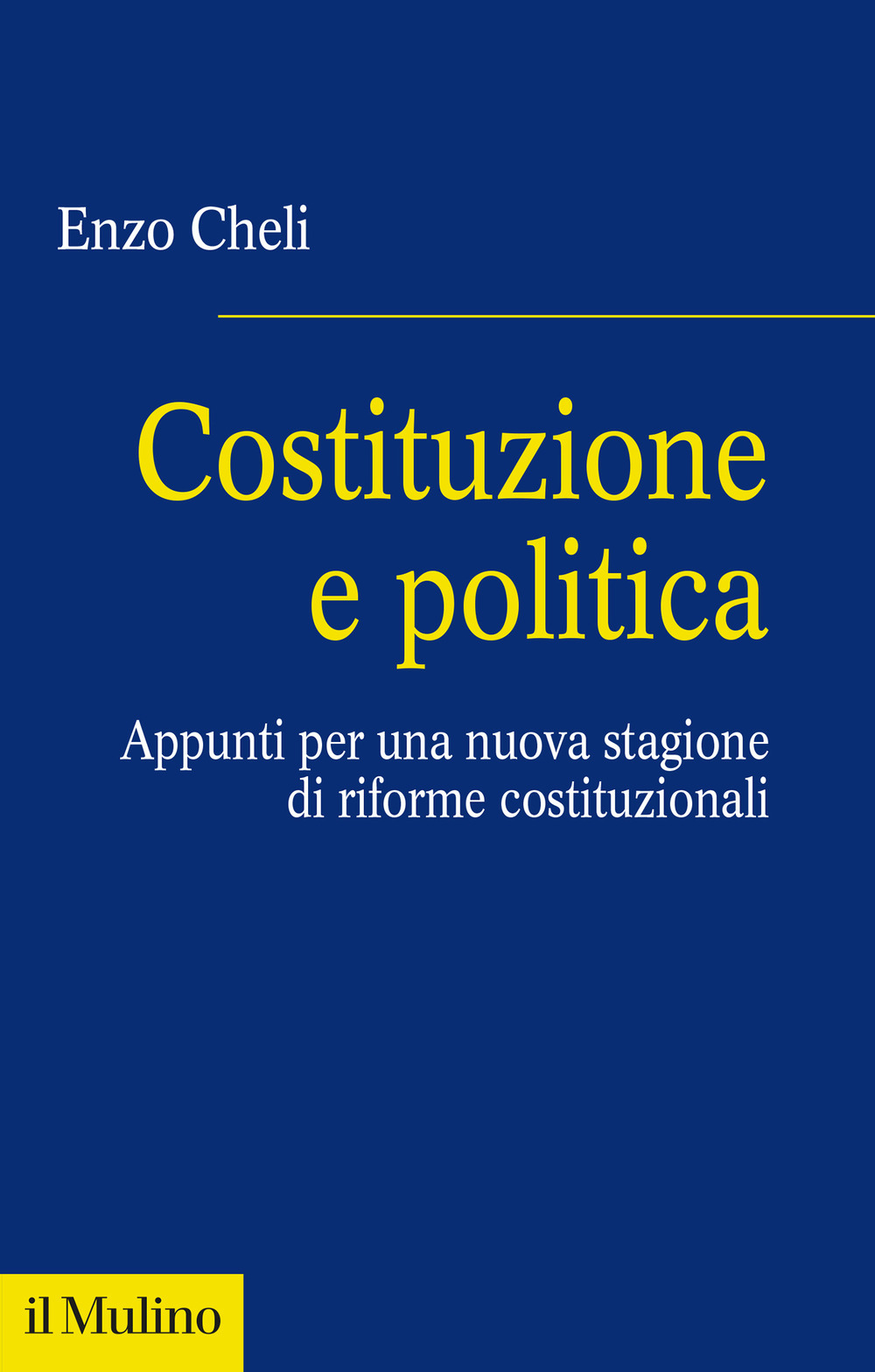 Libro Costituzione e politica. Appunti per una nuova stagione di riforme costituzionali di Enzo Cheli - ean 9788815386335 - Il Mulino