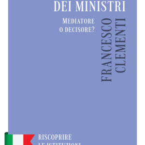 Libro Presidente del Consiglio dei Ministri. Mediatore o decisore? di Francesco Clementi - ean 9788815386359 - Il Mulino