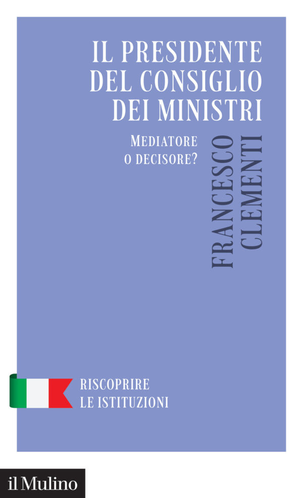 Libro Presidente del Consiglio dei Ministri. Mediatore o decisore? di Francesco Clementi - ean 9788815386359 - Il Mulino