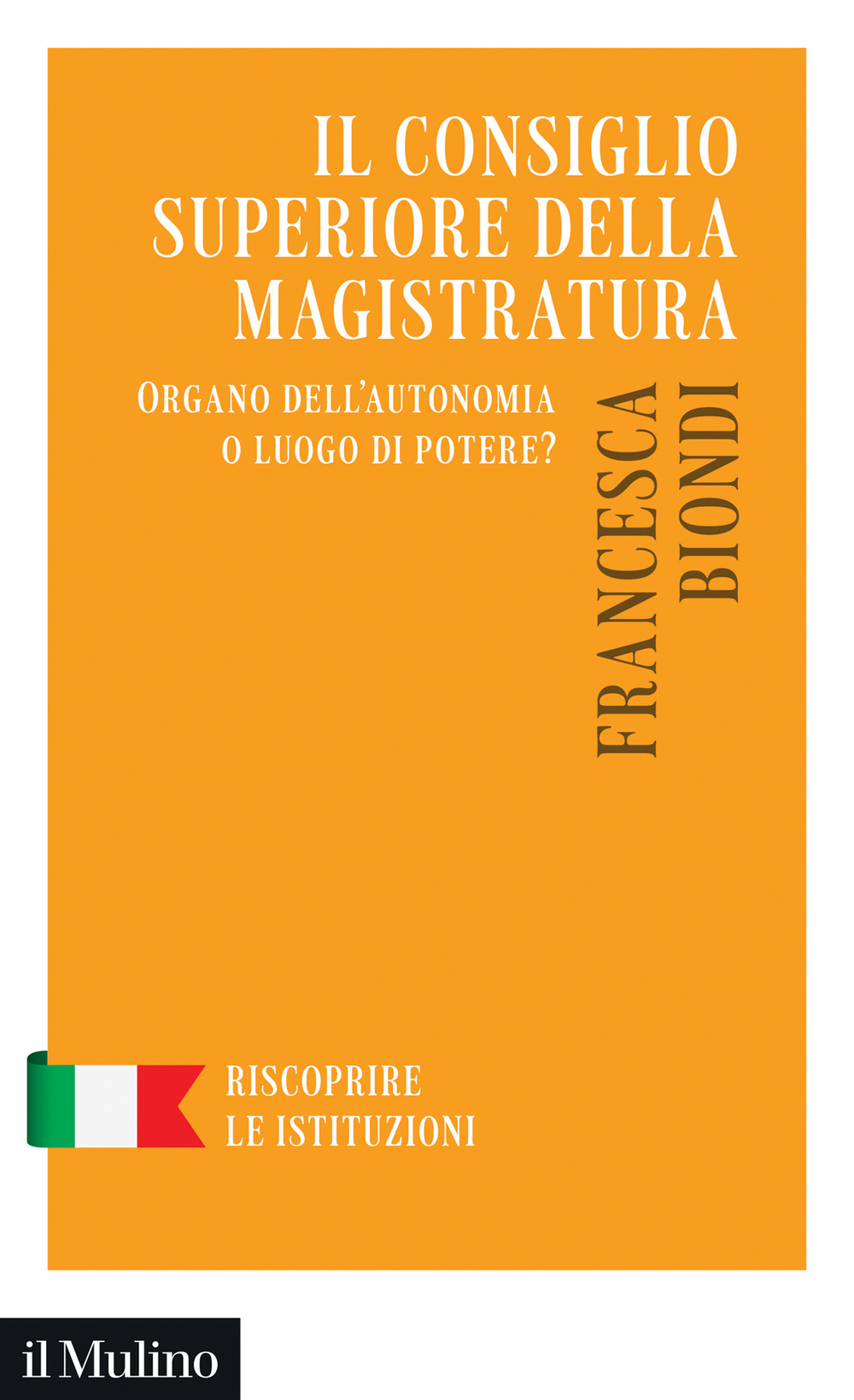 Libro Consiglio Superiore della Magistratura. Organo dell'autonomia o luogo di potere? di Francesca Biondi - ean 9788815386366 - Il Mulino