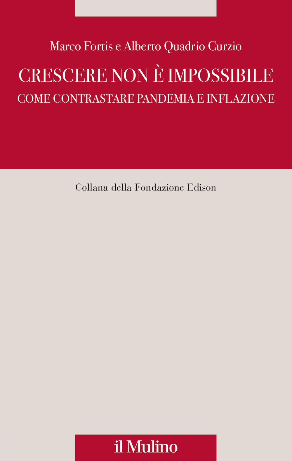 Libro Crescere non è impossibile. Come contrastare pandemia e inflazione di Marco Fortis; Alberto Quadrio Curzio - ean 9788815386489 - Il Mulino