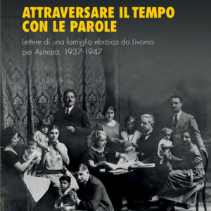 Libro Attraversare il tempo con le parole. Lettere di una famiglia ebraica da Livorno per Asmara