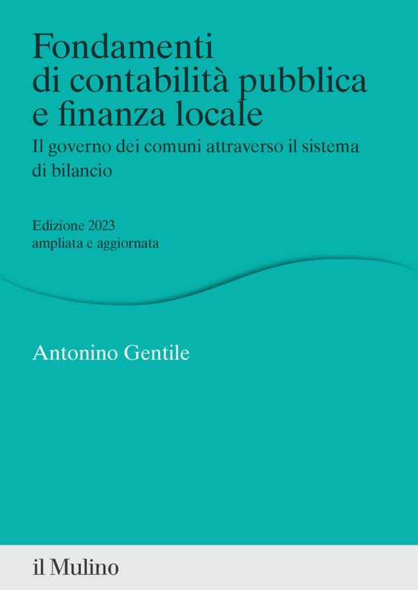 Libro Fondamenti di contabilità pubblica e finanza locale. Il governo dei comuni attraverso il sistema di bilancio di Antonino Gentile - ean 9788815386625 - Il Mulino