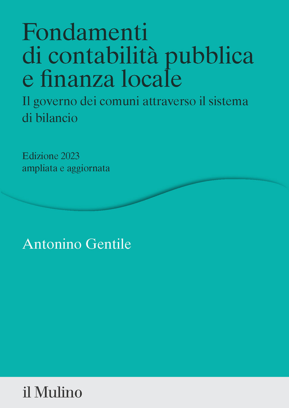 Libro Fondamenti di contabilità pubblica e finanza locale. Il governo dei comuni attraverso il sistema di bilancio di Antonino Gentile - ean 9788815386625 - Il Mulino