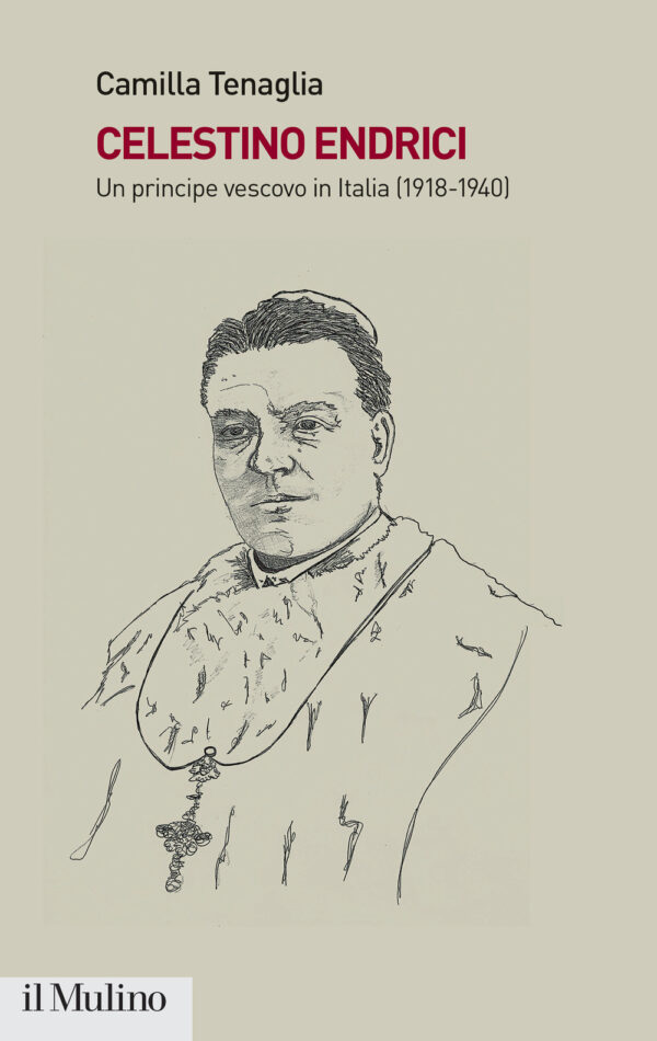 Libro Celestino Endrici. Un principe vescovo in Italia (1918-1940) di Camilla Tenaglia - ean 9788815386632 - Il Mulino