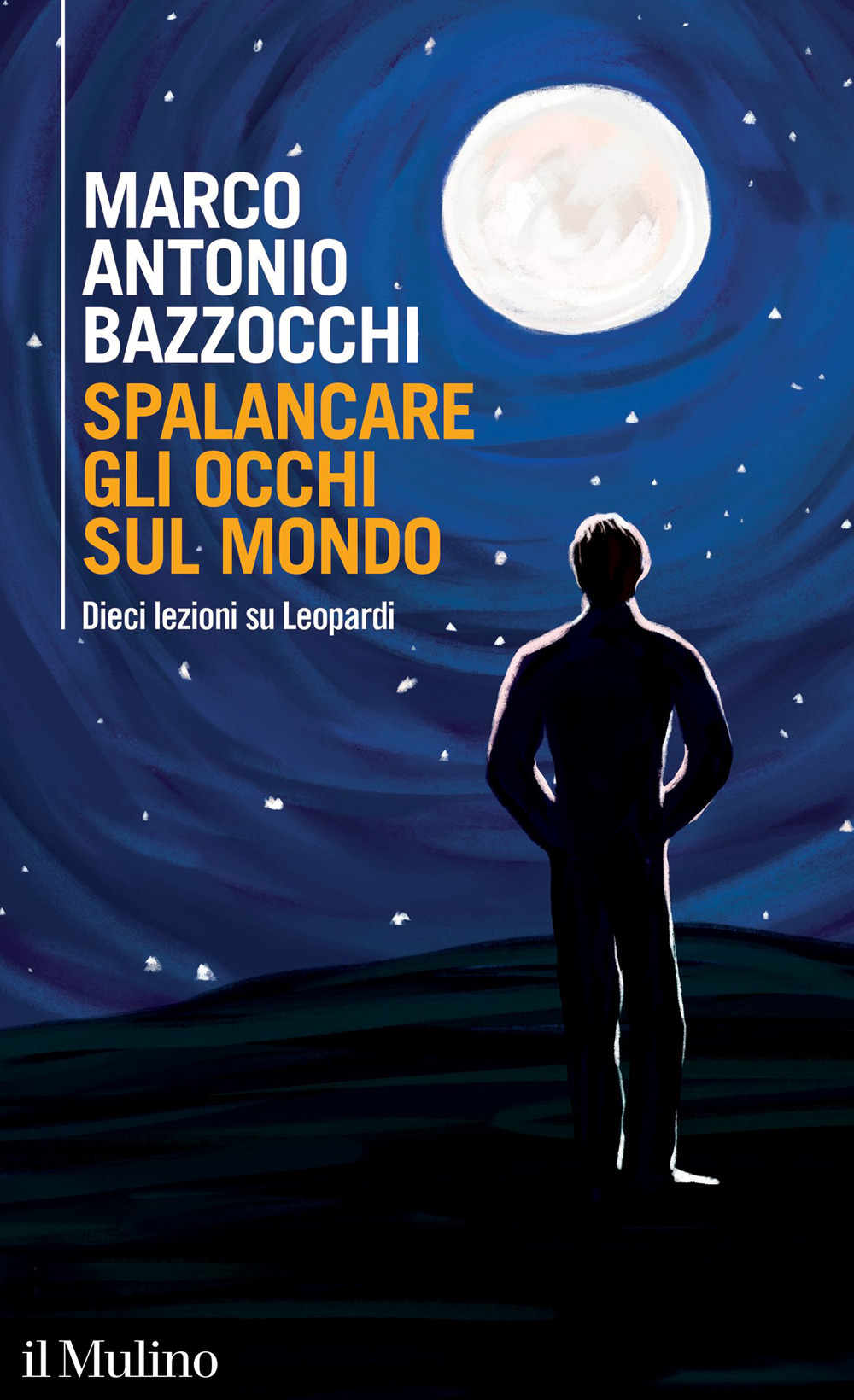 Libro Spalancare gli occhi sul mondo. Dieci lezioni su Leopardi di Marco Antonio Bazzocchi - ean 9788815386670 - Il Mulino