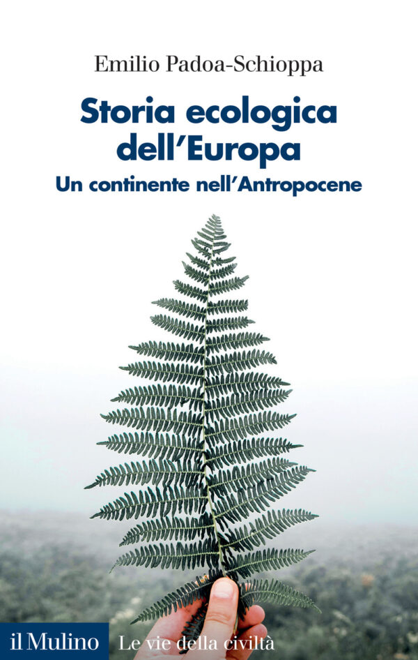 Libro Storia ecologica dell'Europa. Un continente nell'Antropocene di Emilio Padoa-Schioppa - ean 9788815386724 - Il Mulino