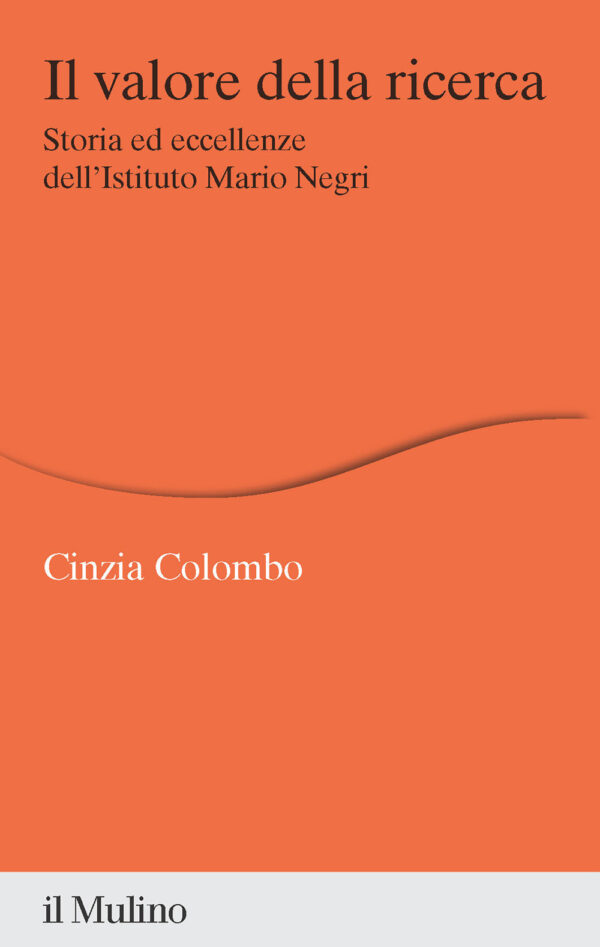 Libro valore della ricerca. Storia ed eccellenze dell'Istituto Mario Negri di Cinzia Colombo - ean 9788815386892 - Il Mulino