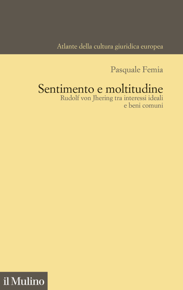 Libro Sentimento e moltitudine. Rudolf von Jhering tra interessi ideali e beni comuni di Pasquale Femia - ean 9788815386960 - Il Mulino