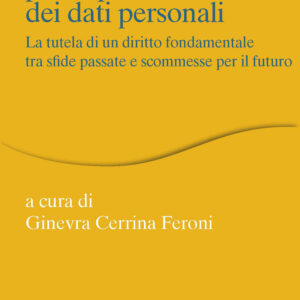 Libro ruolo del Garante per la protezione dei dati personali. La tutela di un diritto fondamentale tra sfide passate e scommesse per il futuro di Ginevra Cerrina Feroni - ean 9788815387400 - Il Mulino