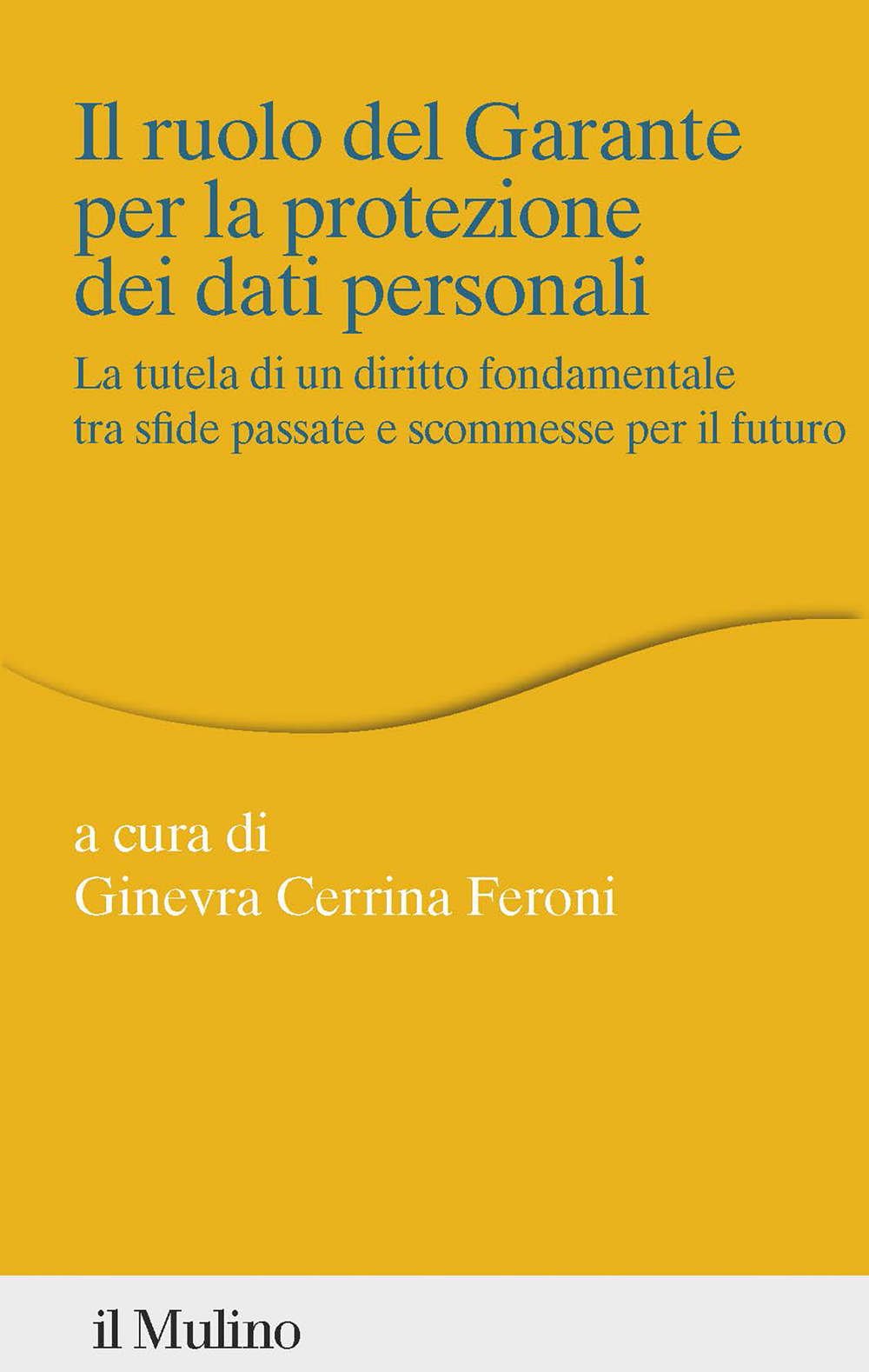 Libro ruolo del Garante per la protezione dei dati personali. La tutela di un diritto fondamentale tra sfide passate e scommesse per il futuro di Ginevra Cerrina Feroni - ean 9788815387400 - Il Mulino
