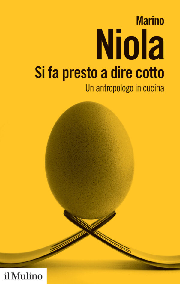 Libro Si fa presto a dire cotto. Un antropologo in cucina di Marino Niola - ean 9788815387455 - Il Mulino
