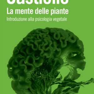 Libro mente delle piante. Introduzione alla psicologia vegetale di Umberto Castiello - ean 9788815387479 - Il Mulino