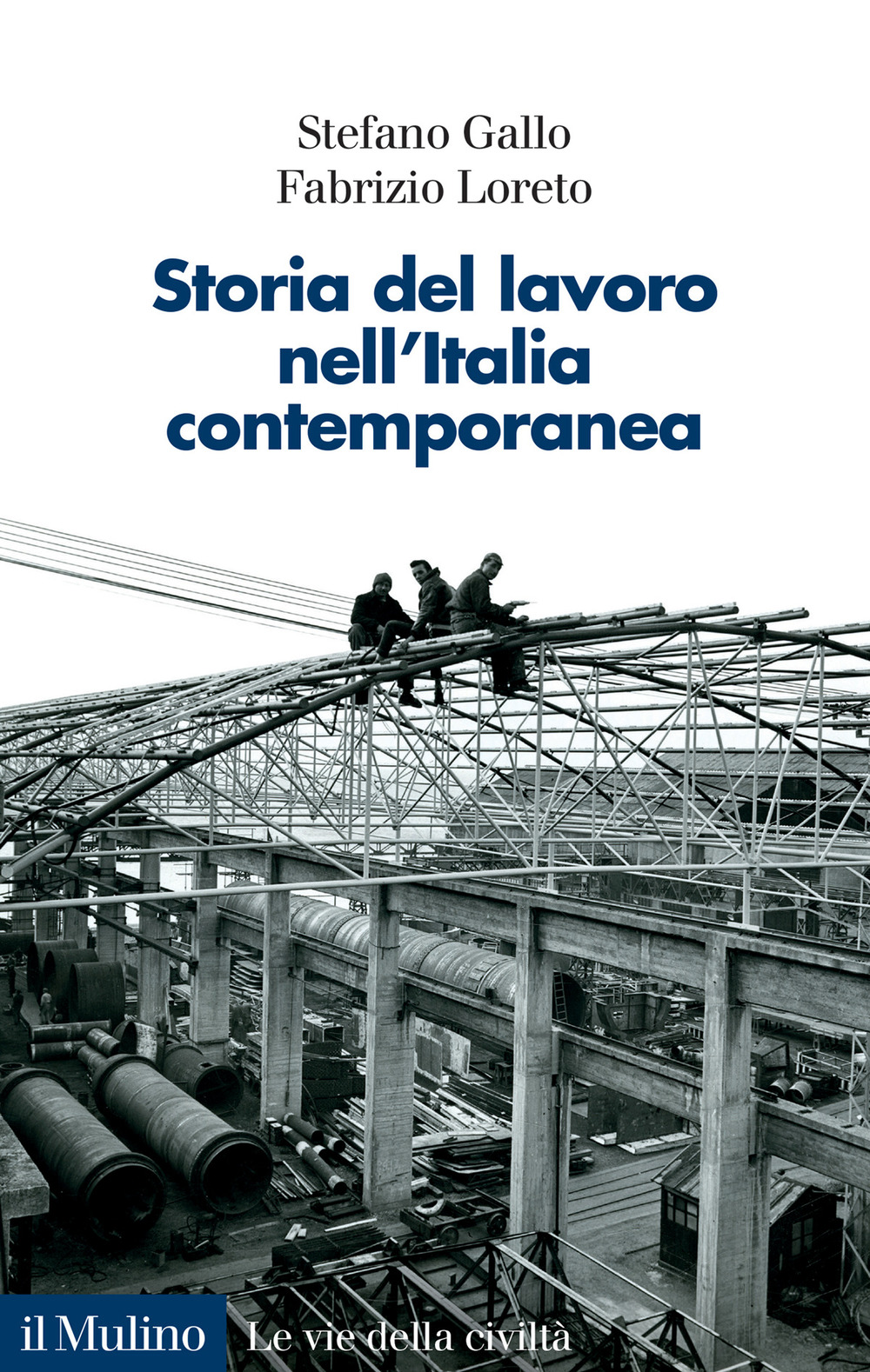 Libro Storia del lavoro nell'Italia contemporanea di Stefano Gallo; Fabrizio Loreto - ean 9788815387684 - Il Mulino