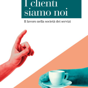 Libro clienti siamo noi. Il lavoro nella società dei servizi di Giovanna Fullin - ean 9788815387745 - Il Mulino