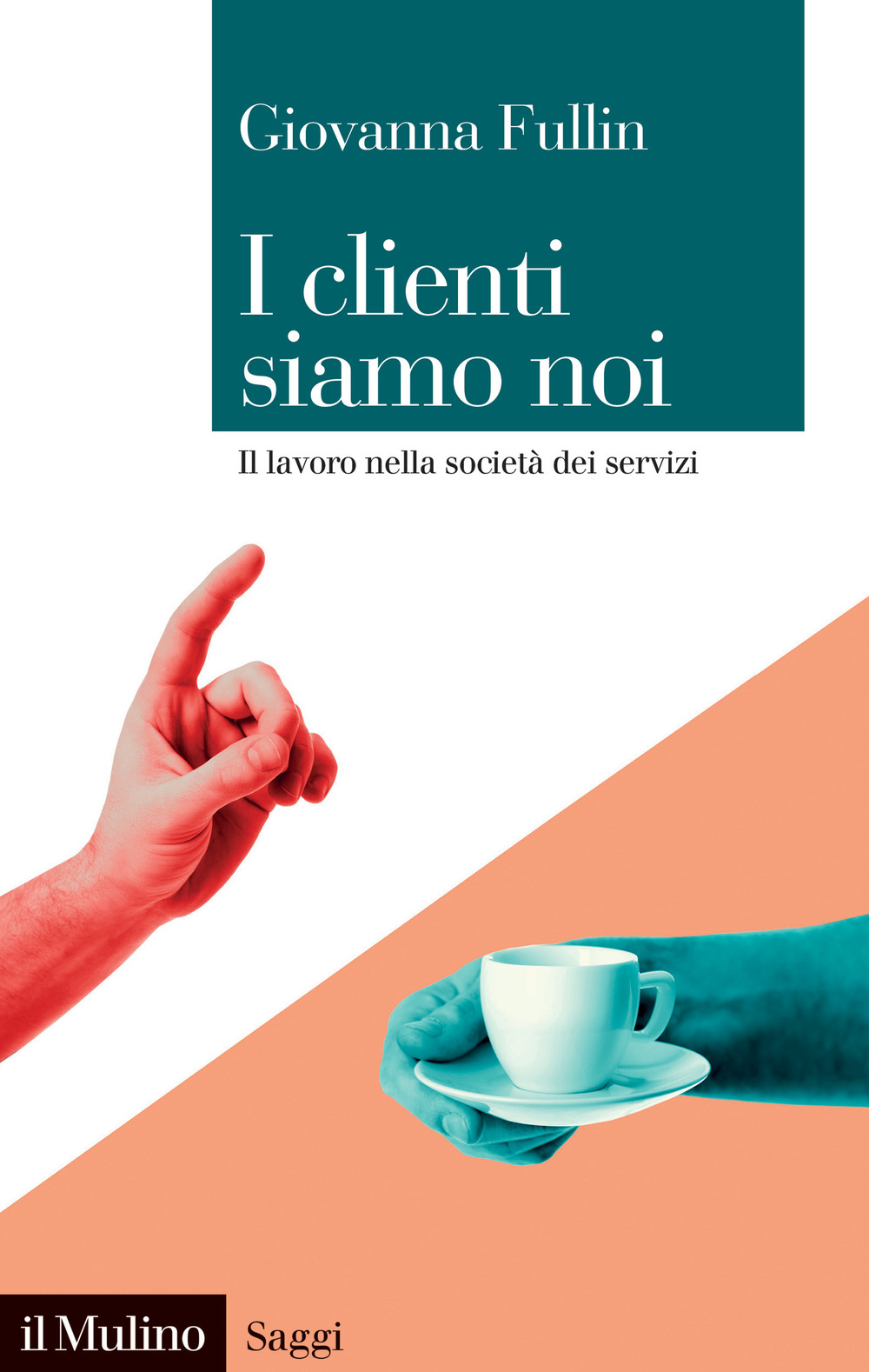 Libro clienti siamo noi. Il lavoro nella società dei servizi di Giovanna Fullin - ean 9788815387745 - Il Mulino