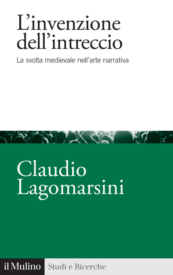 Libro invenzione dell'intreccio. La svolta medievale nell'arte narrativa di Claudio Lagomarsini - ean 9788815387752 - Il Mulino
